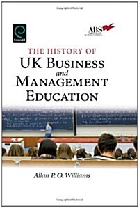 The History of UK Business and Management Education (Hardcover)
