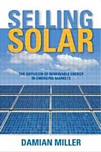 Selling Solar : The Diffusion of Renewable Energy in Emerging Markets (Paperback)