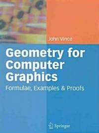 Geometry for Computer Graphics : Formulae, Examples and Proofs (Paperback, Softcover reprint of hardcover 1st ed. 2005)