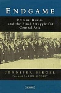 Endgame : Britain, Russia and the Final Struggle for Central Asia (Hardcover)