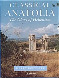 Classical Anatolia : The Glory of Hellenism (Hardcover)