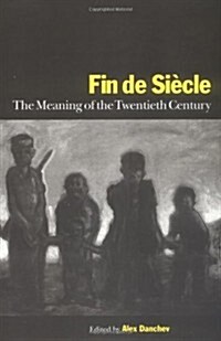 Fin de Siecle : The Meaning of the Twentieth Century (Hardcover)