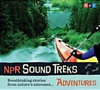 NPR Sound Treks: Adventures: Breathtaking Stories from Natures Extremes... (Audio CD)