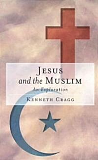 Jesus and the Muslim : An Exploration (Paperback, New ed)