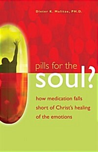 Pills for the Soul?: How Medication Falls Short of Christs Healing of the Emotions (Paperback)