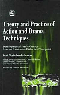 Theory and Practice of Action and Drama Techniques : Developmental Psychotherapy from an Existential-Dialectical Viewpoint (Paperback)