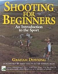 Shooting for Beginners : An Introduction to the Sport, Safety and Good Practice (Hardcover, 2nd ed.)