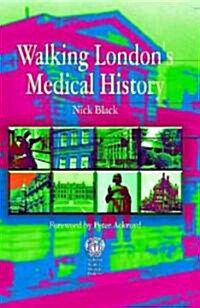 Walking Londons Medical History (Paperback, 1st)