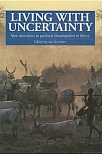 Living with Uncertainty : New Directions in Pastoral Development in Africa (Paperback)