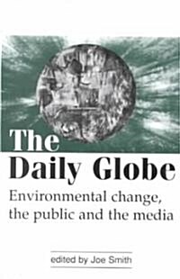 The Daily Globe : Environmental Change, the Public and the Media (Paperback)