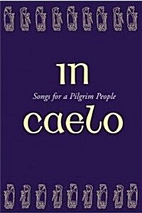 In Caelo (Hymnal): Songs for a Pilgrim People (Paperback)