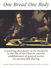 One Bread One Body: A Teaching Document on the Eucharist in the Life of the Church, and the Establishment of General Norms on Sacramental (Paperback)