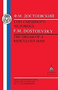 Son Smeshnogo Cheloveka: The Dream of a Ridiculous Man / F.M. Dostoevsky; Edited with Introduction, Notes and Vocabulary by W.J. Leatherbarrow (Paperback)