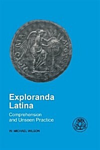 Exploranda Latina : Latin Comprehension and Unseen Practice (Paperback, New ed)