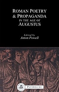 Roman Poetry and Propaganda in the Age of Augustus (Paperback)