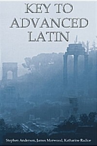 Key to Advanced Latin (Paperback)