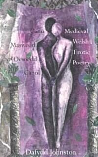 Canu Maswedd yr Oesoedd Canol/Medieval Welsh Erotic Poetry (Paperback, New ed)