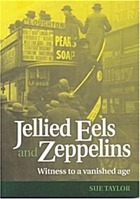 Jellied Eels and Zeppelins : Witness to a Vanished Age (Paperback)