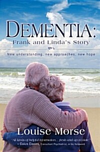 Dementia: Frank and Lindas Story : New understanding, new approaches, new hope (Paperback, New ed)