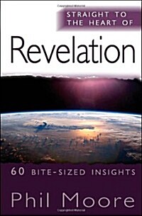 Straight to the Heart of Revelation : 60 bite-sized insights (Paperback)