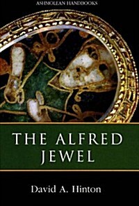 The Alfred Jewel : and Other Late Anglo-Saxon Decorated Metalwork (Hardcover)