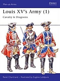 Louis XVs Army (1) : Cavalry & Dragoons (Paperback)