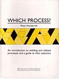 Which Process? : A Guide to the Selection of Welding and Related Processes (Hardcover)