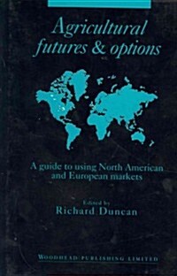 Agricultural Futures and Options : A Guide to Using North American and European Markets (Hardcover)