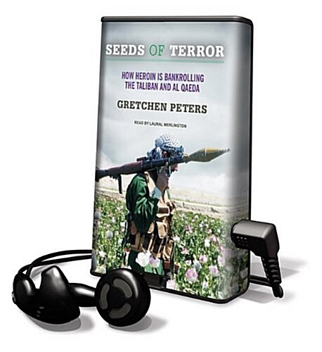 Seeds of Terror: How Heroin Is Bankrolling the Taliban and Al Qaeda [With Earbuds] (Pre-Recorded Audio Player)