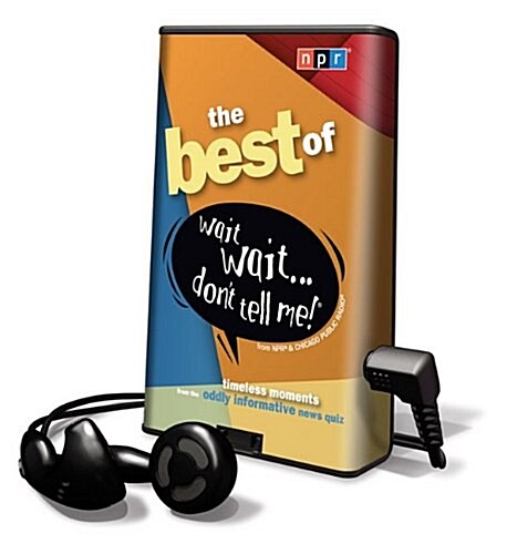 The Best of Wait Wait... Dont Tell Me!: Timeless Moments from the Oddly Informative News Quiz [With Earbuds]                                          (Pre-Recorded Audio Player)