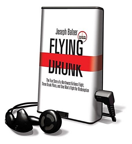 Flying Drunk: The True Story of a Northwest Airlines Flight, Three Drunk Pilots, and One Mans Fight for Redemption [With Headphones] (Pre-Recorded Audio Player)