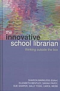 The Innovative School Librarian: Thinking Outside the Box (Hardcover)