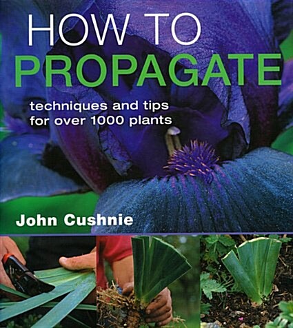 How to Propogate: Techniques & Tips for Over 1000 Plants (Hardcover)