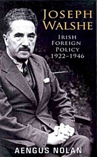 Joseph Walshe: Irish Foreign Policy 1922-1946 (Paperback)