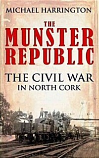 The Munster Republic: The Civil War in North Cork (Paperback)