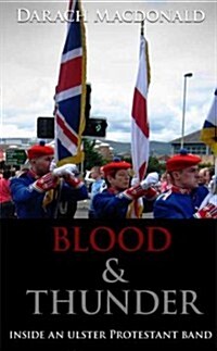 Blood & Thunder: Inside an Ulster Protestant Band (Paperback)
