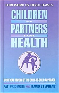 Children as Partners for Health : A Critical Review of the Child-to-child Approach (Hardcover)