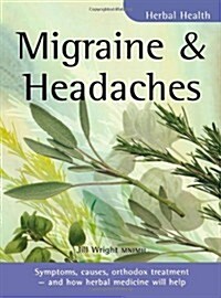 Migraine and Headaches : Symptoms, Causes, Orthodox Treatment - And How Herbal Medicine Will Help (Paperback)