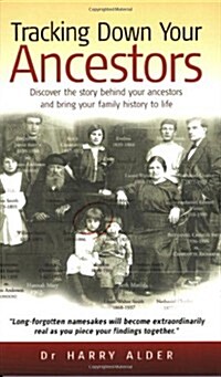 Tracking Down Your Ancestors : Discover the Story Behind Your Ancestors and Bring Your Family History to Life (Paperback)
