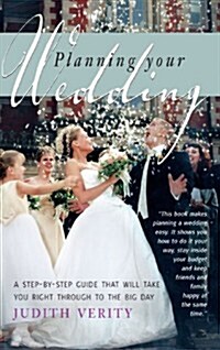 Planning Your Wedding : A Step-by-step Guide That Will Take You Right Through to the Big Day (Paperback)