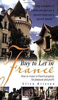 Buy to Let in France: How to Invest in French Property for Pleasure and Profit (Paperback)