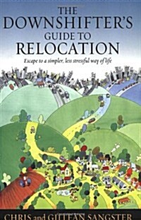 The Downshifters Guide To Relocation : Escape to a simpler, less stressful way of life (Paperback)