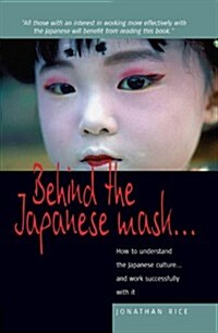 Behind the Japanese Mask : How to Understand the Japanese Culture - and Work Successfully with it (Paperback)