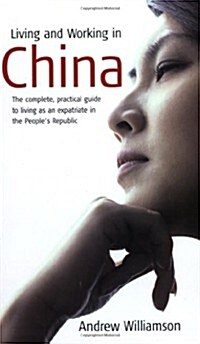 Living and Working In China : The complete, practical guide to living as an expatriate in the Peoples Republic (Paperback)