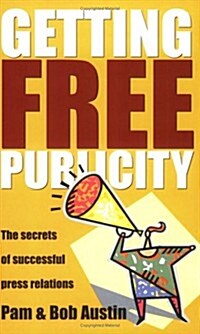 Getting Free Publicity: The Secrets of Successful Press Relations (Paperback)