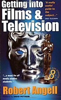 Getting Into Films & Television, 8th Edition: How to Spot the Opportunities and Find the Best Way in (Paperback, 8, Revised)