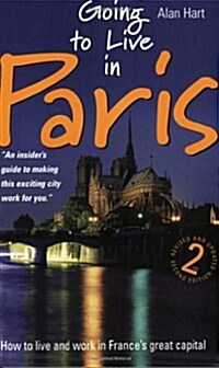 Going To Live In Paris, 2nd Edition : How to Live and Work in Frances Great Capital (Paperback)