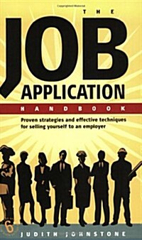 The Job Application Handbook : Proven Strategies And Effective Techniques For Selling Yourself To An Employer (Paperback, 6 Rev ed)