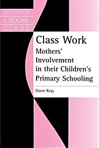 Class Work : Mothers Involvement in Their Childrens Primary Schooling (Paperback)