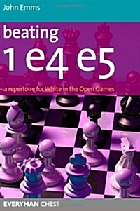 Beating 1 E4 E5 : A Repertoire for White in the Open Games (Paperback)